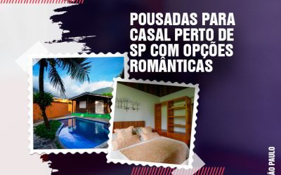 28 Pousadas e Chalés românticos para Casal perto de SP com Opções Românticas